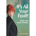 It's All Your Fault: Your Life, Your Choice