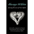 Always Within; Grieving the Loss of Your Infant