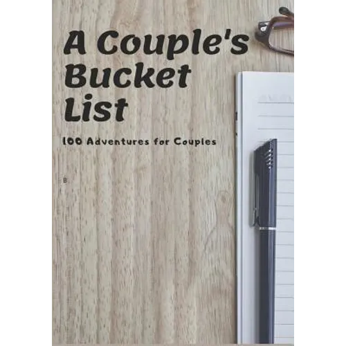 A Couple's Bucket List: 100 Adventures for Couples