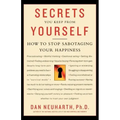 Secrets You Keep from Yourself: How to Stop Sabotaging Your Happiness