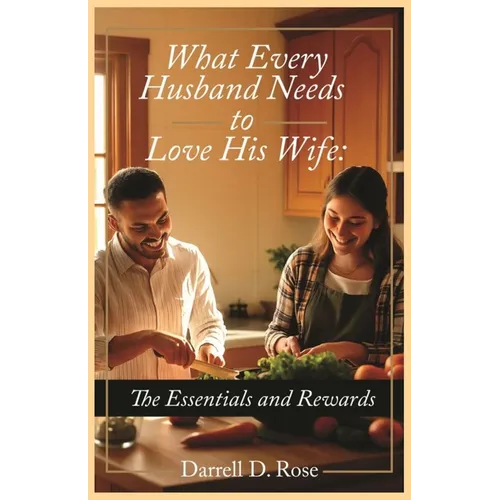 What Every Husband Needs to Love His Wife: The Essentials and Rewards