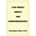 Live Wisely, Deeply, and Compassionately