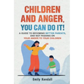 Children and Anger, you can do it!: A guide to becoming better parents, and not passing on your anger to your children.