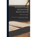 Seventh-day Adventism Renounced: After an Experience of Twenty-eight Years by a Prominent Minister and Writer of That Faith