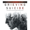 Grieving Suicide: One Woman's Journey Through the Shadow of Loss