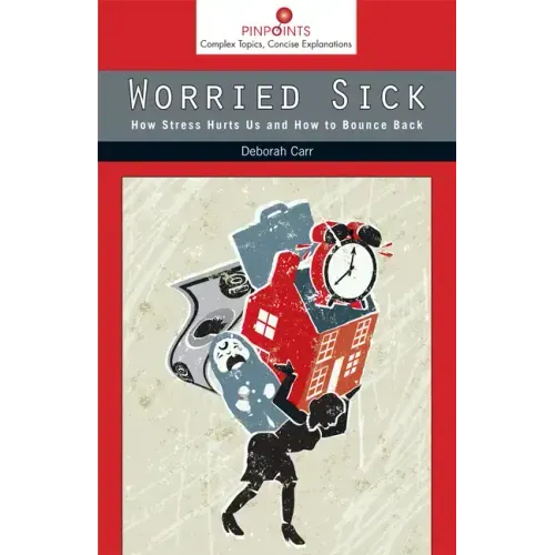 Worried Sick: How Stress Hurts Us and How to Bounce Back