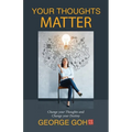 Your Thoughts Matter: Change your Thoughts and Change your Destiny