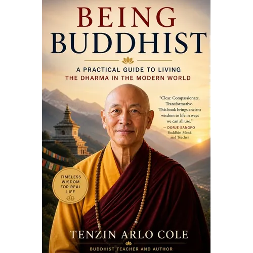 Being Buddhist: A Practical Guide to Living the Dharma in the Modern World