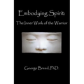 Embodying Spirit: The Inner Work of the Warrior