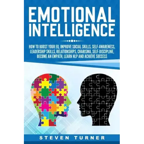 Emotional Intelligence: How to Boost Your EQ, Improve Social Skills, Self-Awareness, Leadership Skills, Relationships, Charisma, Self-Discipli