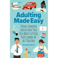 Adulting Made Easy: Things Someone Should Have Told You about Getting Your Grown-Up ACT Together
