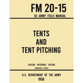 Tents and Tent Pitching - FM 20-15 US Army Field Manual (1956 Civilian Reference Edition): Unabridged Guidebook to Individual and Large Military-Style