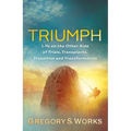 Triumph: Life on the Other Side of Trials, Transplants, Transition and Transformation
