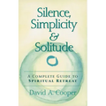 Silence, Simplicity & Solitude: A Complete Guide to Spiritual Retreat
