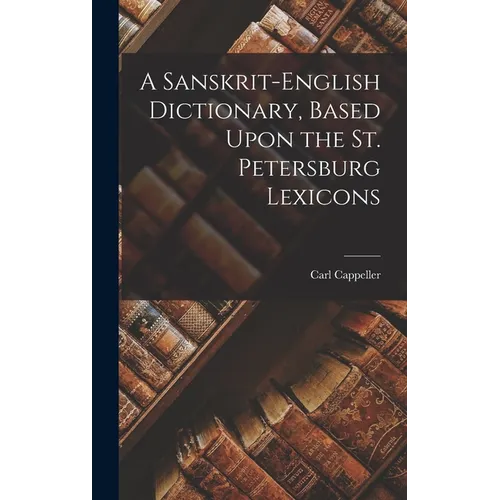 A Sanskrit-English Dictionary, Based Upon the St. Petersburg Lexicons