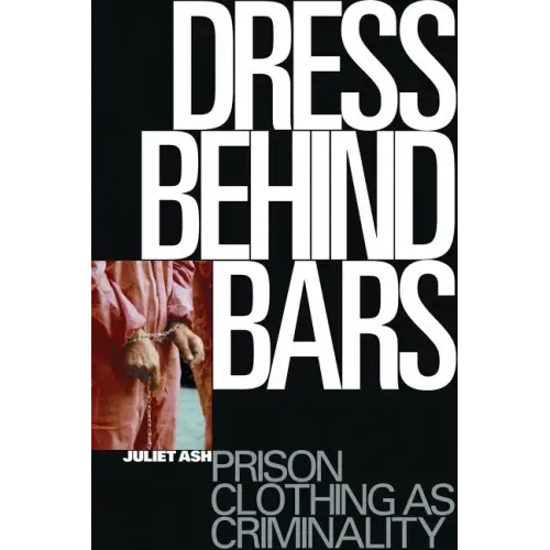 Dress Behind Bars: Prison Clothing as Criminality