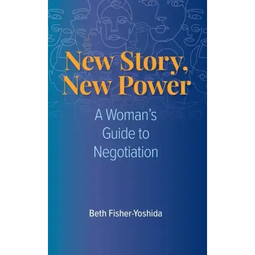 New Story, New Power: A Woman's Guide to Negotiation