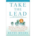 Take the Lead: Motivate, Inspire, and Bring Out the Best in Yourself and Everyone Around You