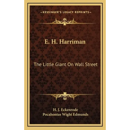 E. H. Harriman: The Little Giant On Wall Street