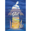 The Hospitality of God: Discovering and Living Kingdom Hospitality