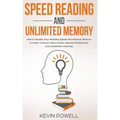 Speed Reading and Unlimited Memory: How to Double Your Reading Speed and Improve Memory in Under 2 Hours! Learn Faster, Improve Productivity and Accel