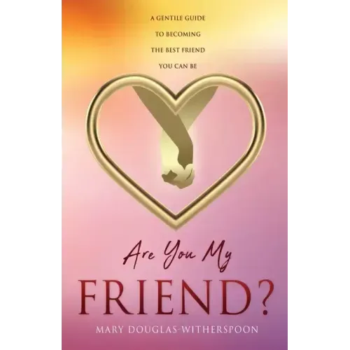 Are You My Friend?: A gentle guide to becoming the best friend you can be