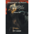 Represencing the Present: A Phenomenology of Cross-Temporal Presence, Volume Two