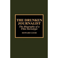 The Drunken Journalist: The Biography of a Film Stereotype