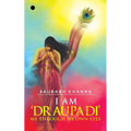 I am 'DRAUPADI' - Me through My own eyes