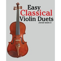 Easy Classical Violin Duets: Featuring Music of Bach, Mozart, Beethoven, Vivaldi and Other Composers.