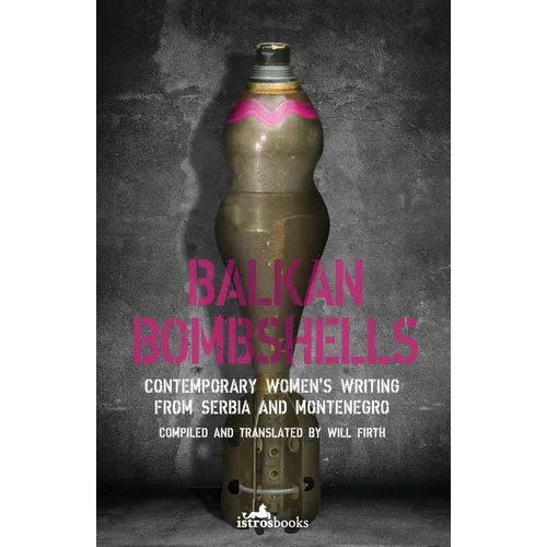 Balkan Bombshells: Contemporary Women's Writing from Serbia and Montenegro