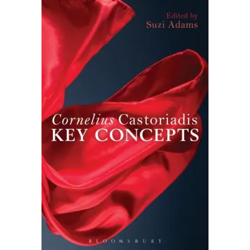 Cornelius Castoriadis: Key Concepts