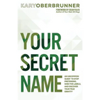 Your Secret Name: An Uncommon Quest to Stop Pretending, Shed the Labels, and Discover Your True Identity