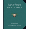 Hermetic Triumph and the Ancient War of the Knights