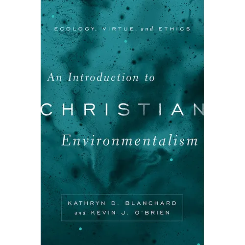 An Introduction to Christian Environmentalism: Ecology, Virtue, and Ethics