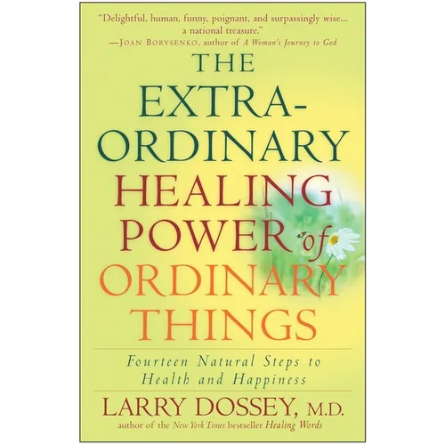 The Extraordinary Healing Power of Ordinary Things: Fourteen Natural Steps to Health and Happiness