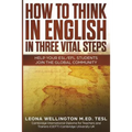 How To Think In English In Three Vital Steps: Help Your ESL/EFL Students Join The Global Community