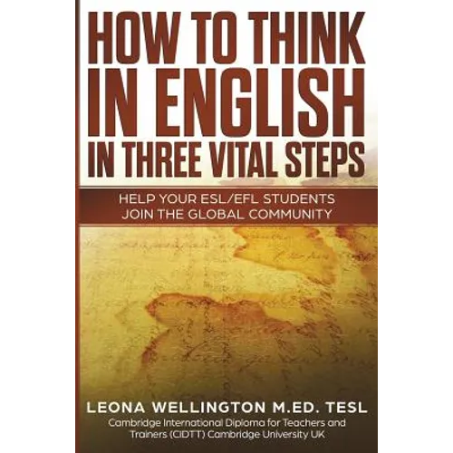 How To Think In English In Three Vital Steps: Help Your ESL/EFL Students Join The Global Community
