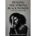 Healing the Strong Black Woman Purposeful Self-Work