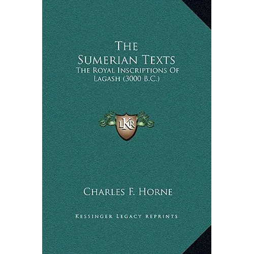 The Sumerian Texts: The Royal Inscriptions Of Lagash (3000 B.C.)