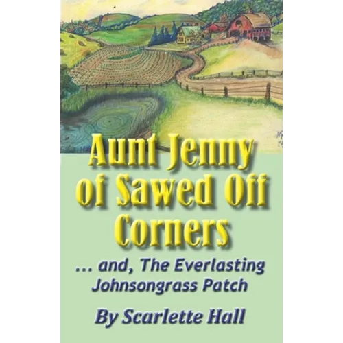 Aunt Jenny of Sawed Off Corners: ... and, The Everlasting Johnsongrass Patch