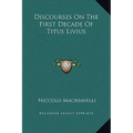 Discourses On The First Decade Of Titus Livius