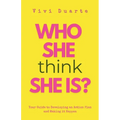 Who She Think She Is?: Your Guide to Developing an Action Plan and Making it Happen