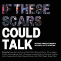If These Scars Could Talk: Women Transforming Wounds into Wisdom