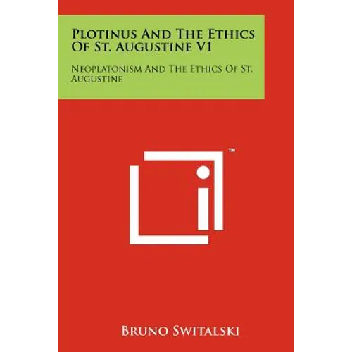 Plotinus And The Ethics Of St. Augustine V1: Neoplatonism And The Ethics Of St. Augustine