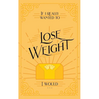 If I Really Wanted to Lose Weight, I Would... - Paperback