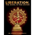 LIBERATION, The Jewel in the Crown: Enlighten, Keval Gyana, Brahm Gyana, Jivanmukta, Nirvana, Sadchitananda, Shivatva, Ishvaratva, Aatma, Mukti