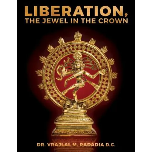 LIBERATION, The Jewel in the Crown: Enlighten, Keval Gyana, Brahm Gyana, Jivanmukta, Nirvana, Sadchitananda, Shivatva, Ishvaratva, Aatma, Mukti