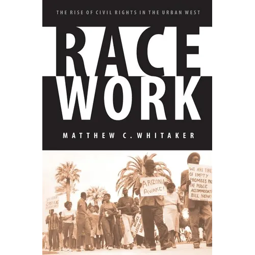Race Work: The Rise of Civil Rights in the Urban West
