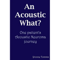An Acoustic What? One patient's Acoustic Neuroma journey
